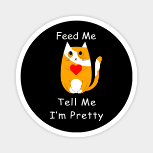 Feed Me And Tell Me I'm Pretty Cat Magnet